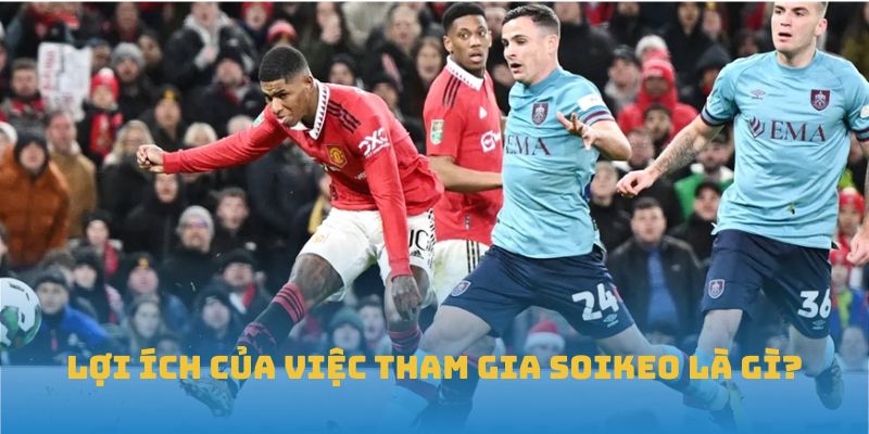 Lợi ích của việc tham gia soi kèo là gì?